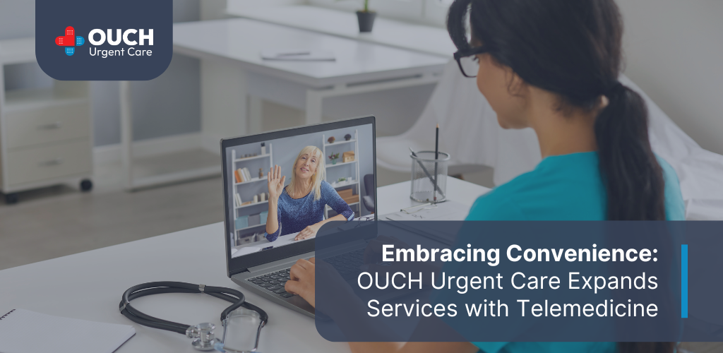 Embracing Convenience: OUCH Urgent Care Expands Services with Telemedicine